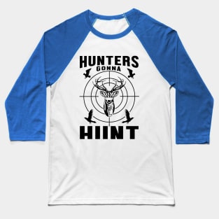 Hunters Gonna Hut Baseball T-Shirt